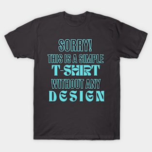 Simply Turquoise Text: A T-Shirt That Proudly Proclaims 'SORRY! THIS IS SIMPLE T-SHIRT WITHOUT ANY DESIGN' - Boldly Bare T-Shirt